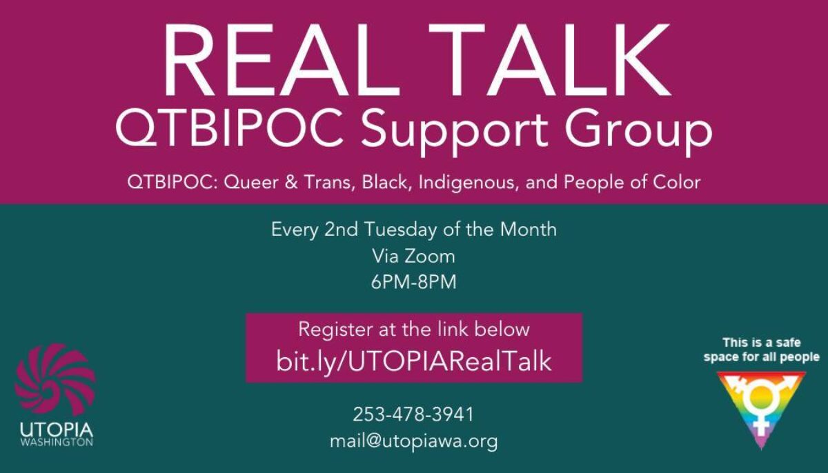Real Talk QTBIPOC Support Group, meets the 2nd Tuesday of every month, 6-8pm.